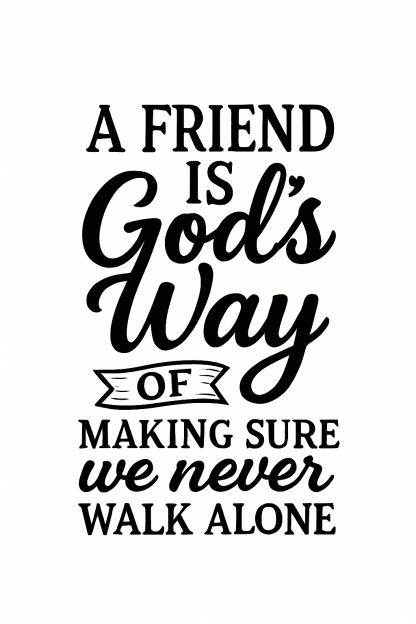 A Friend Is God's Way Of Making Sure We Never Walk Alone Svg, Png, Eps, Pdf Files, Friendship Svg, Best Friends Svg