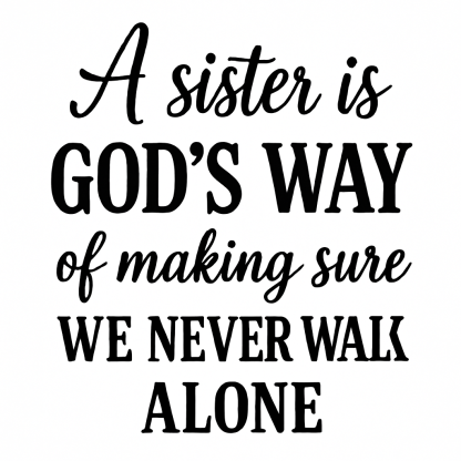 A Sister Is God's Way Of Making Sure We Never Walk Alone Svg Png Eps Pdf Files, Sister Svg, A Sister Is Gods Way Svg, Sister Love Gifts