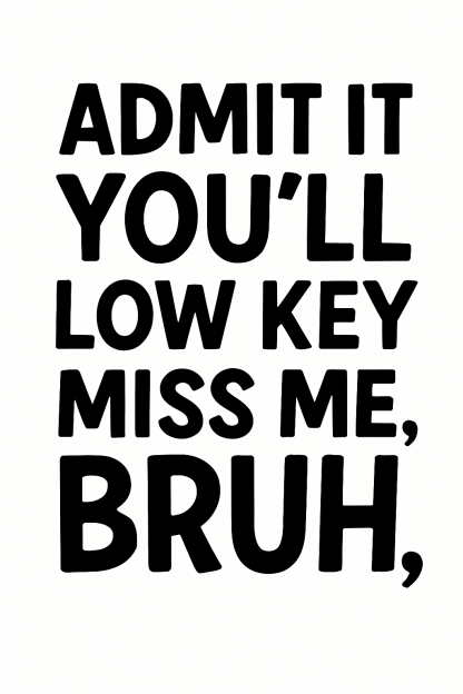 Admit It You'll Low Key Miss Me Bruh Svg, Png, Eps, Pdf