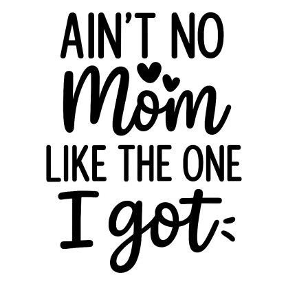 Ain't No Mom Like The One I got SVG, Baby svg, dxf, png instant download, baby boy SVG, Baby Girl svg, Blessed Mama svg,Mom Quote svg, Baby