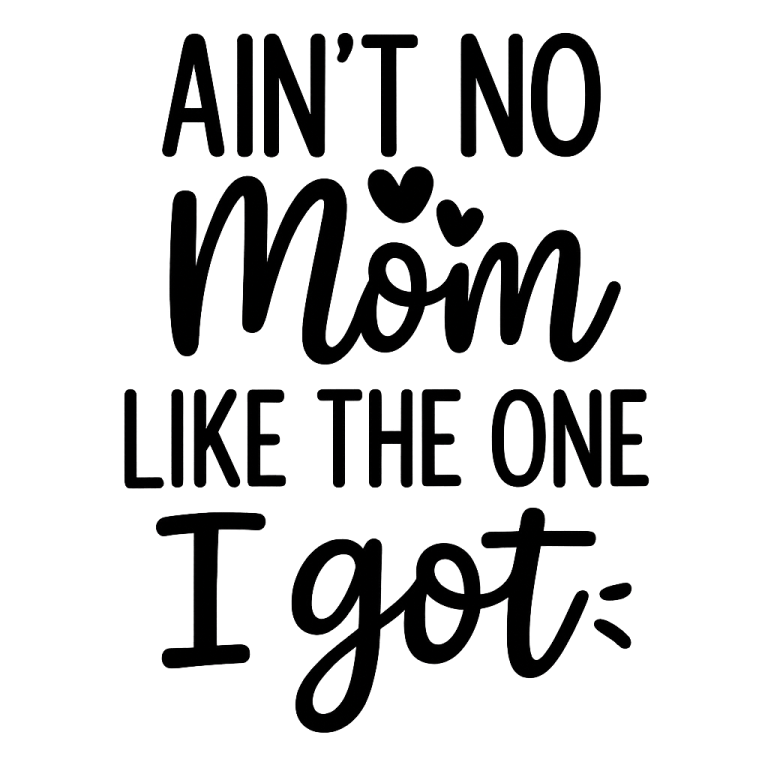 Ain't No Mom Like The One I got SVG, Baby svg, dxf, png instant download, baby boy SVG, Baby Girl svg, Blessed Mama svg,Mom Quote svg, Baby
