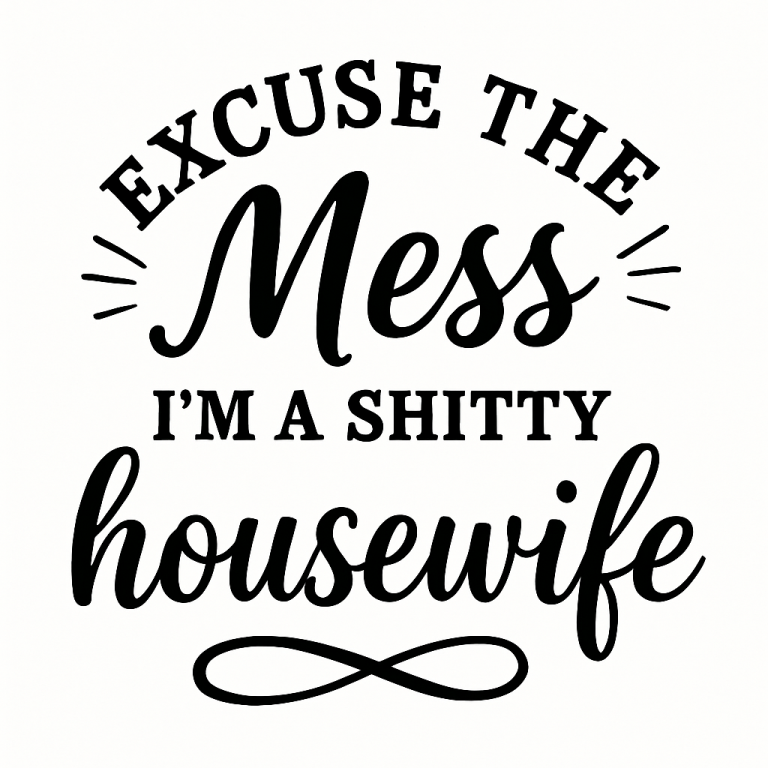 Excuse The Mess I'm A Shitty Housewife Svg Png Eps Pdf Files, Excuse The Mess, Funny Wife Present, Cricut Silhouette