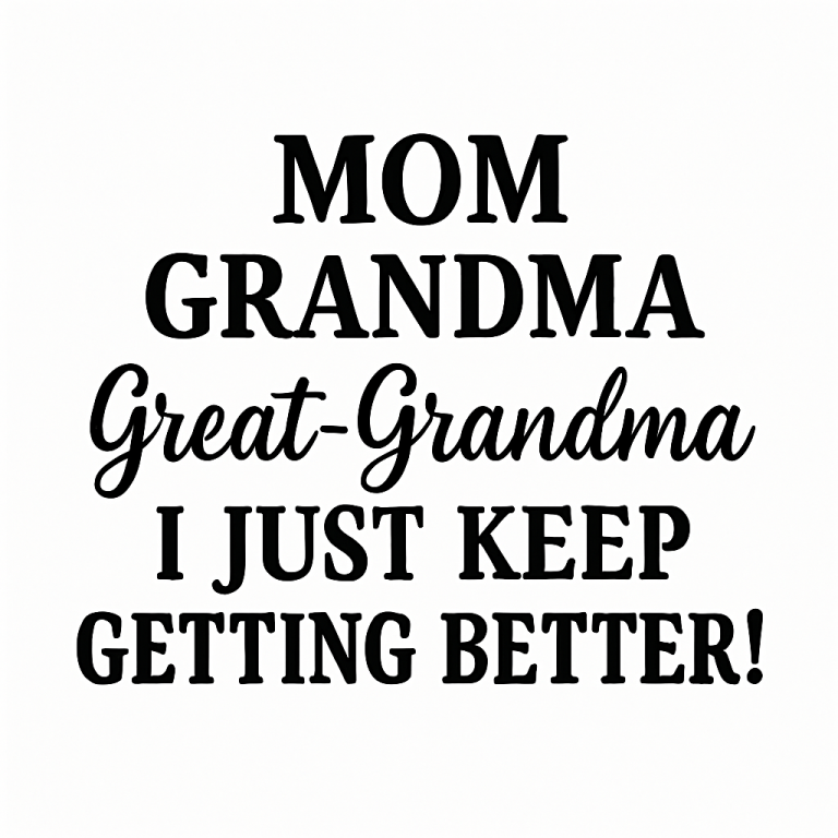 Great Grandma Svg, Png, Eps, Pdf Files, Mom Gradma Svg, I Just Keep Getting Better Svg, Great Grandma Svg, Grandma Shirt Svg