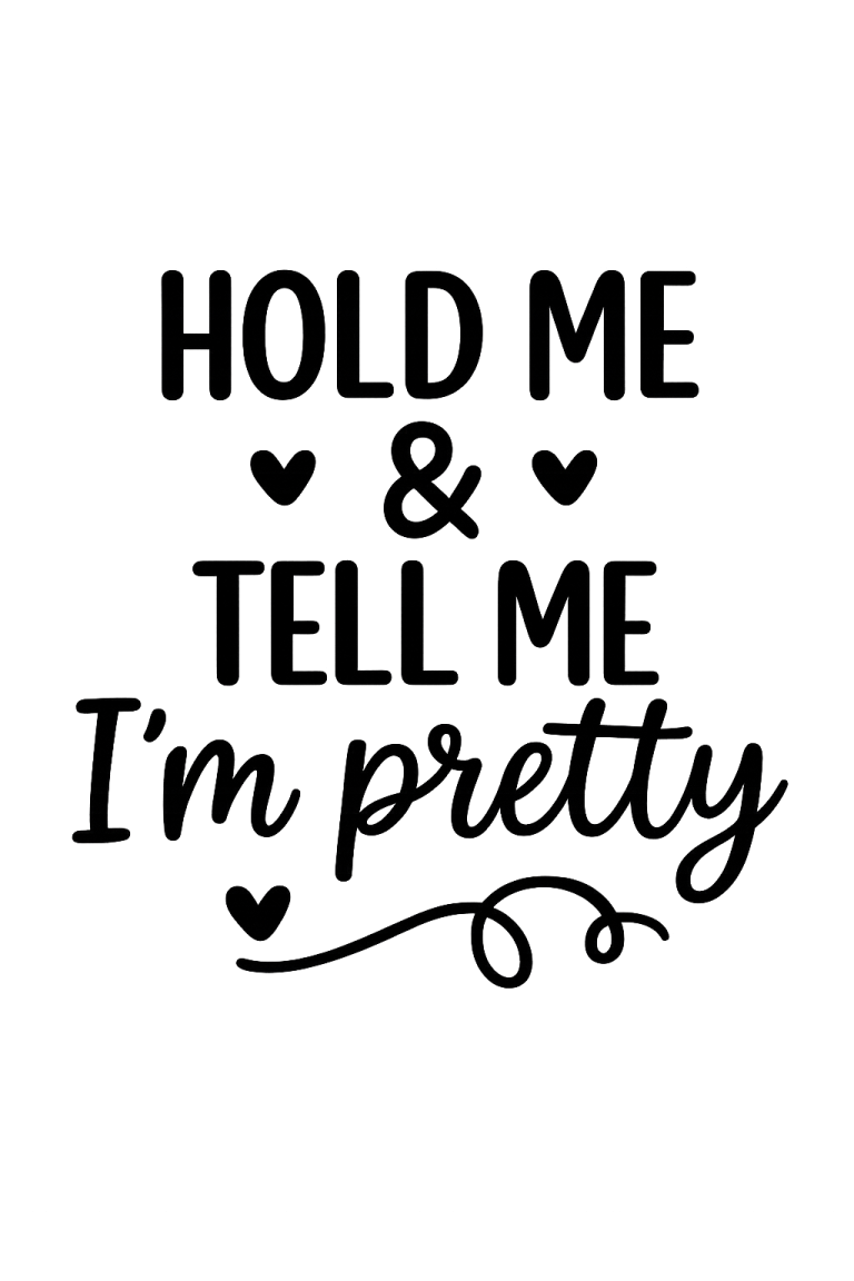 Hold Me And Tell Me I'm Pretty SVG, Baby svg, dxf, png instant download, baby girl SVG, toddler svg, Feed Me And Tell Me Im Pretty svg