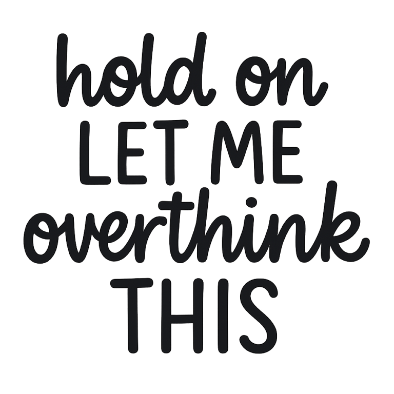 Hold On Let Me Overthink This Sarcastic SVG Cut File (Digital Download)