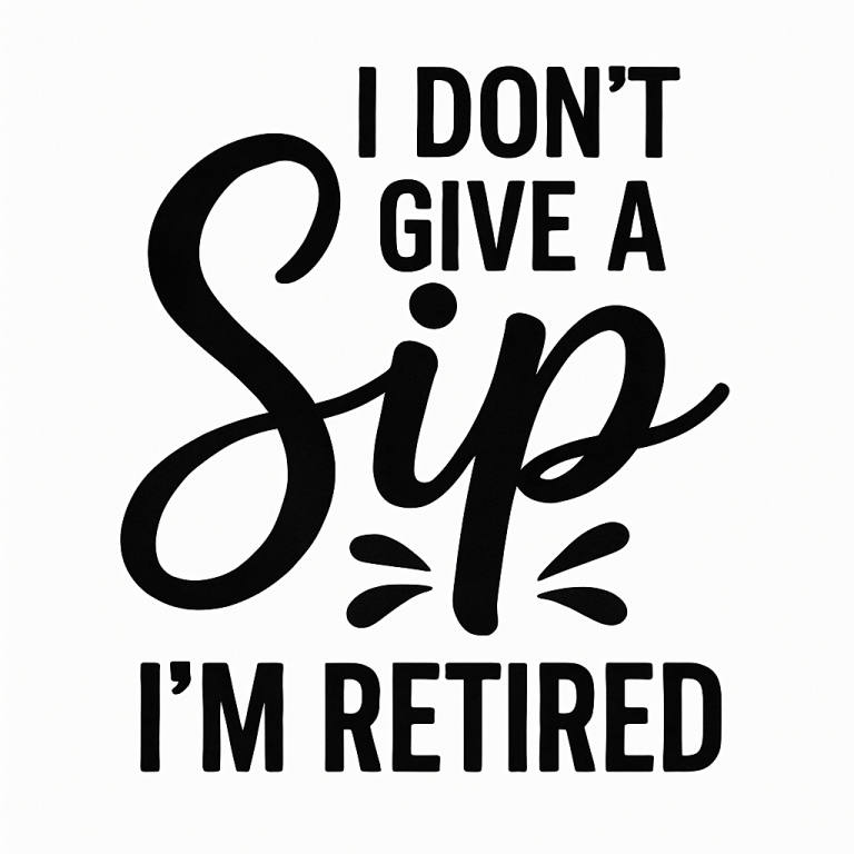 I Don't Give A Sip I'm Retired Svg Png Eps Pdf Files, I'm Retired Svg, Retired Svg, Retirement Svg, Funny Retirement Svg, Funny Retired Svg