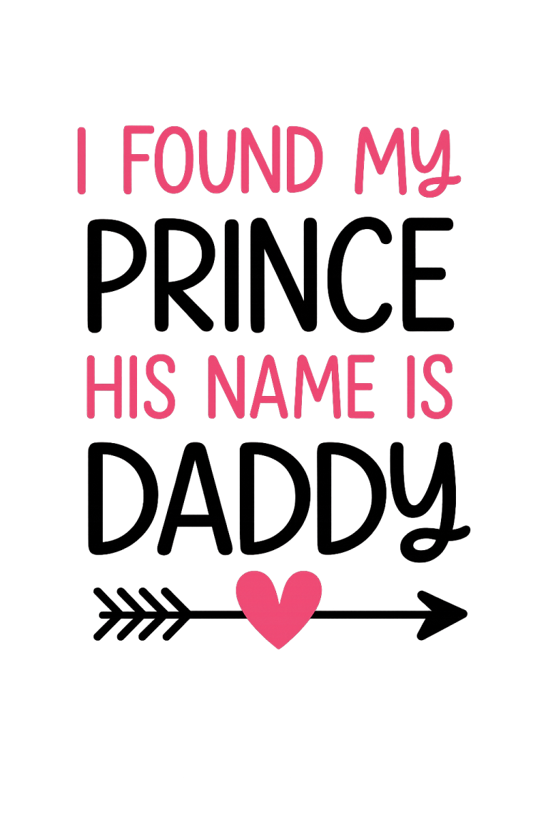 I Found My Prince His Name Is Daddy svg, Daddy's Girl SVG, dxf and png instant download, Baby SVG, Daddy svg, Baby Girl svg, Baby Quote svg