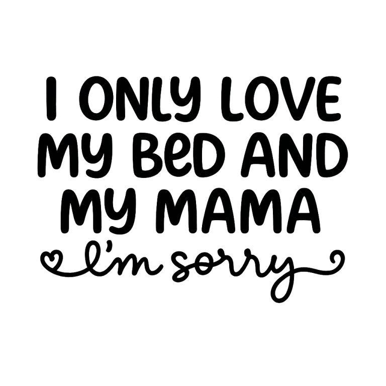 I Only Love My Bed And My Mama SVG, Baby svg, dxf, png instant download, baby boy SVG, nursery svg, Kids svg, Funny Baby svg, Baby Sayings