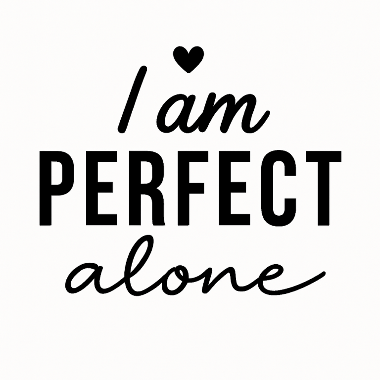 I am perfect alone SVG, Valentine's Day SVG, Valentine Shirt Svg, Positive Shirt Svg, Inspirational Quote Svg, Png Dxf Cut files for Cricut