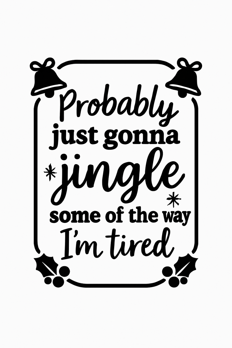 Probably Just Gonna Jingle Svg, Some of The Way I'm Tired Png, Christmas Shirt svg, Christmas Svg Quotes, Digital Download, Cricut, Png, Svg