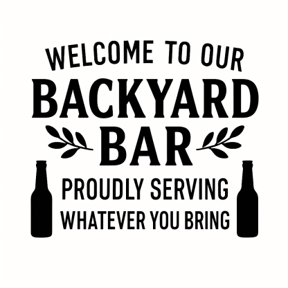 Welcome To Our Backyard Bar Proudly Serving Whatever You Bring Svg Png Eps Pdf Cut Files, Cricut Silhouette
