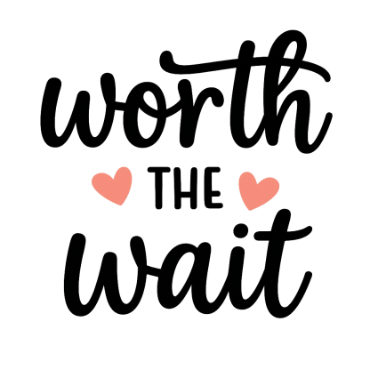 Worth the Wait SVG, Newborn Quotes (Digital Download)