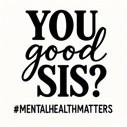 You Good Sis Svg, Png, Eps, Pdf, You Good Sis, Mental Health Svg, Women Mental Health, Mental Awareness Svg, Womens Health Svg
