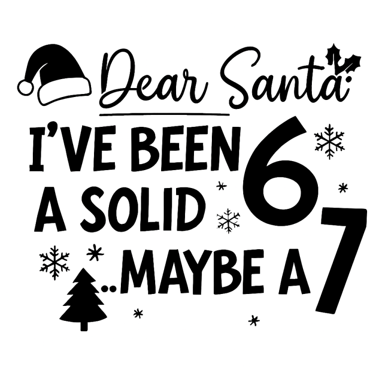 Dear Santa I've Been A Solid Svg Png, Dear Santa 6-7 Kids Christmas Svg, 67 Meme Xmas Gifts, Christmas Kids Shirt, Cut File For Christmas