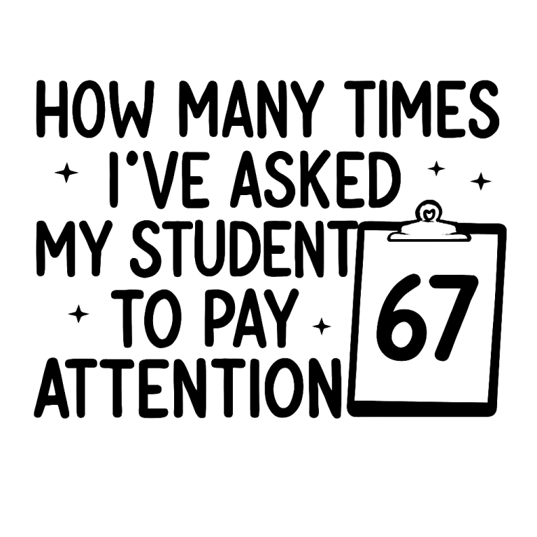 How Many Times I've Asked My Students To Pay Attention 67 Svg, 67 School Svg, Funny Teacher Svg, 67 Students Svg, Teacher Humor,Gift For Her