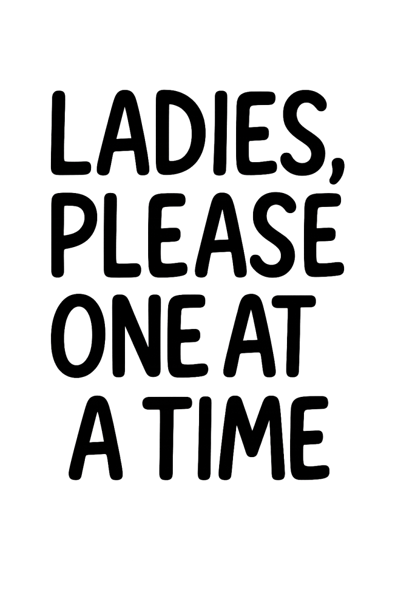 Ladies, Please One At A Time - Instant Digital Download - svg, png, dxf, and eps files included!