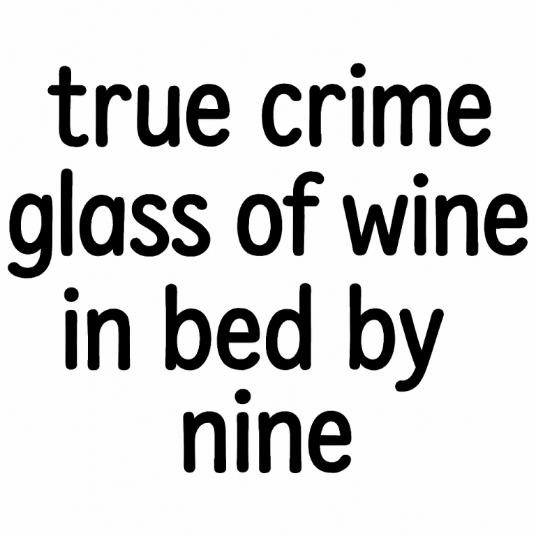 True Crime Glass of Wine in Bed By Nine - Instant Digital Download - svg, png, dxf, and eps files included!